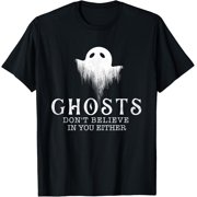 Ghosts Don't Believe In You Either Funny Paranormal Unisex T-Shirt