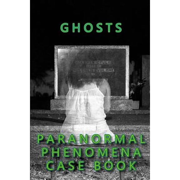 Paranormal Phenomena Case Book: Ghosts Paranormal Phenomena Case Book (Paperback)
