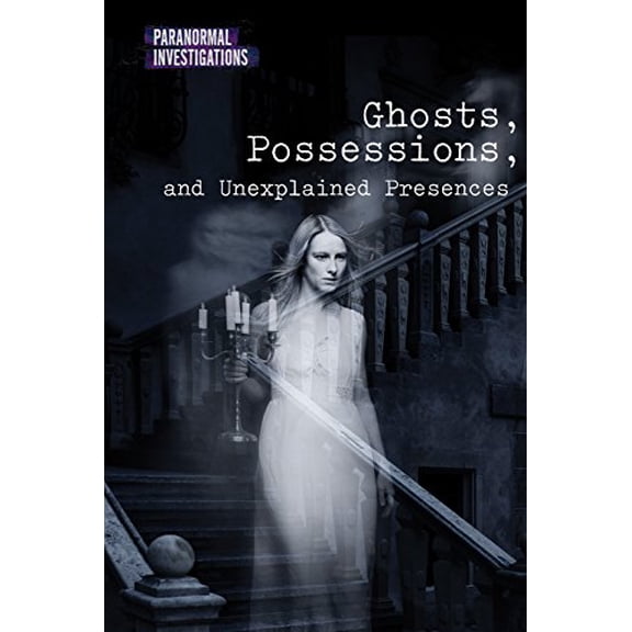 Pre-Owned Ghosts, Possessions, and Unexplained Presences (Paranormal Investigations), 9781502628534, 1502628538, Paperback,