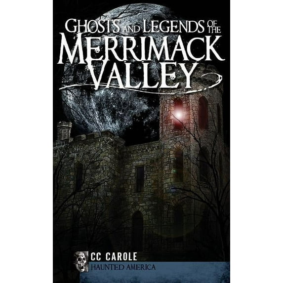 Ghosts and Legends of the Merrimack Valley, (Hardcover)