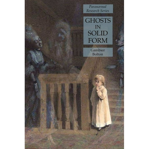 Ghosts in Solid Form: Paranormal Research Series, (Paperback)