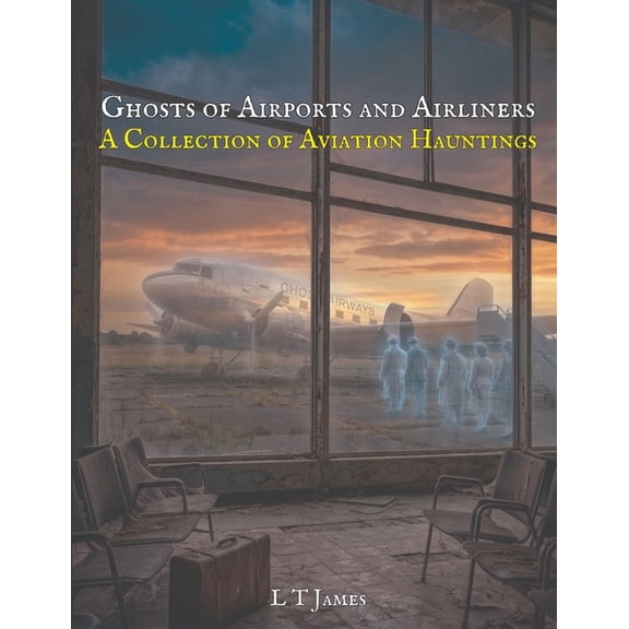 Haunted Trains, Planes and Ships: True G Ghosts of Airports and Airliners: A Collection of Aviation Hauntings, Book 5, (Paperback)
