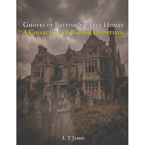 Haunted Historic Buildings and Instituti Ghosts of British Stately Homes: A Collection of British Hauntings, Book 1, (Paperback)