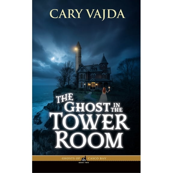 Ghosts of Casco Bay The Ghost in the Tower Room: Ghosts of Casco Bay Book Two, Book 2, (Hardcover)