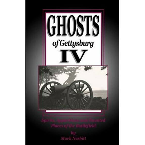 Ghosts of Gettysburg: Ghosts of Gettysburg IV: Spirits, Apparitions and Haunted Places on the Battlefield (Paperback)