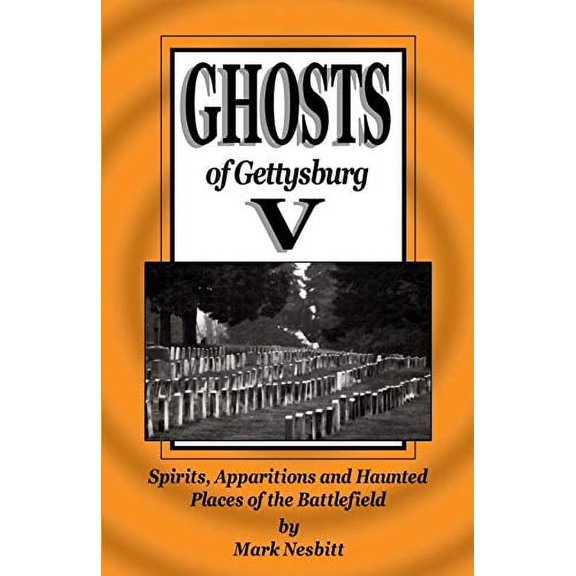 Pre-Owned Ghosts of Gettysburg V: Spirits, Apparitions and Haunted Places on the Battlefield (Paperback) 0975283677 9780975283677