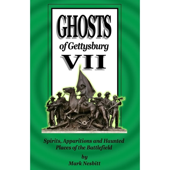 Ghosts of Gettysburg Ghosts of Gettysburg VII: Spirits, Apparitions and Haunted Places of the Battlefield, Book 7, (Paperback)