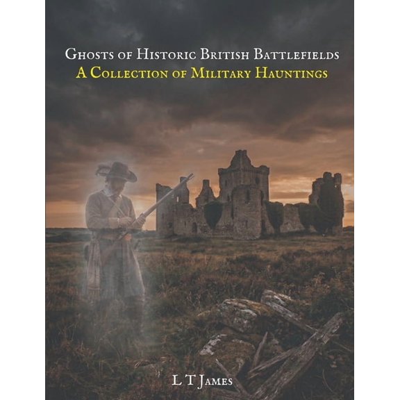 Military Ghosts and Mysteries: Haunted B Ghosts of Historic British Battlefields: A Collection of MIlitary Hauntings, Book 4, (Paperback)