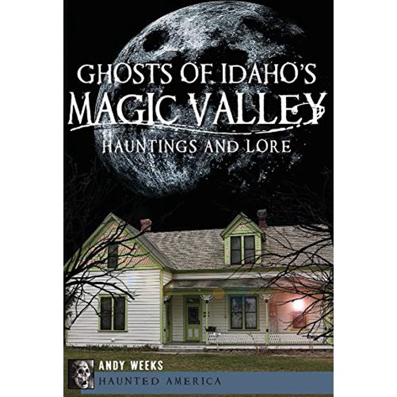 Pre-Owned Ghosts of Idaho's Magic Valley: Hauntings and Lore (Paperback) 1609496019 9781609496012