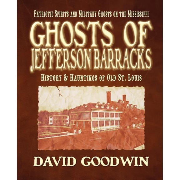 Ghosts of Jefferson Barracks: History & Hauntings of Old St. Louis, (Paperback)