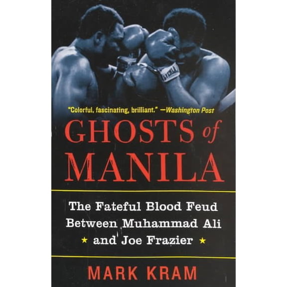Pre-Owned Ghosts of Manila: The Fateful Blood Feud Between Muhammad Ali and Joe Frazier (Paperback) 0060954809 9780060954802