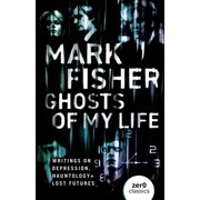 Ghosts of My Life Writings on Depression, Hauntology and Lost Futures, Paperback