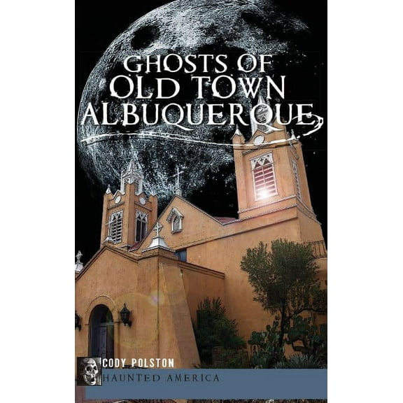 Ghosts of Old Town Albuquerque, (Hardcover)