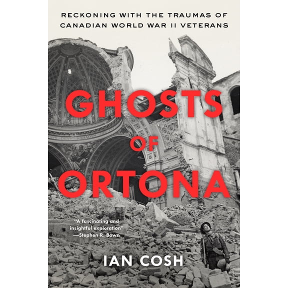 Ghosts of Ortona: Reckoning with the Traumas of Canadian World War II Veterans, (Hardcover)