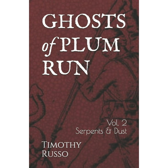 Ghosts of Plum Run: Ghosts of Plum Run: Volume 2 Serpents & Dust (Paperback)