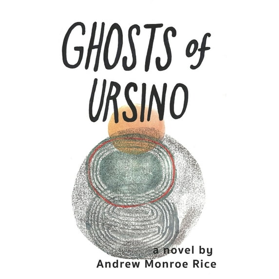 Ghosts of Ursino (Paperback) by Andrew Monroe Rice