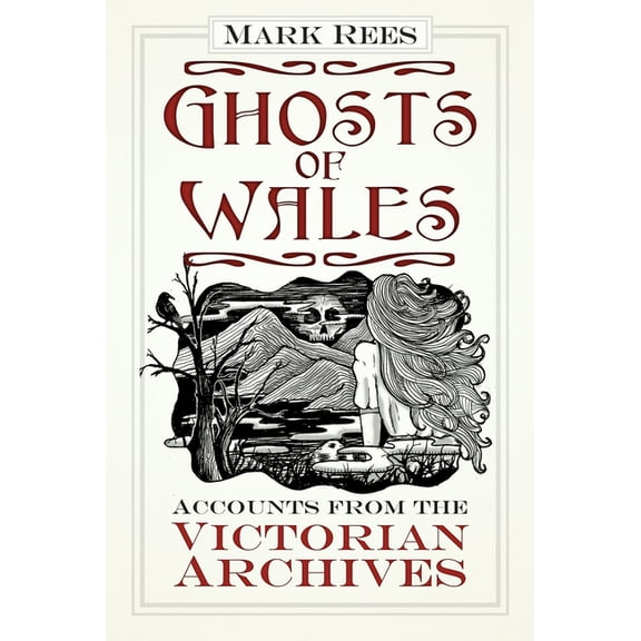 Ghosts of Wales: Accounts from the Victorian Archives, (Paperback)