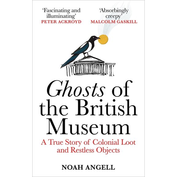 Ghosts of the British Museum: A True Story of Colonial Loot and Restless Objects, (Paperback)