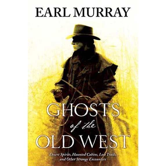 Pre-Owned Ghosts of the Old West: Desert Spirits, Haunted Cabins, Lost Trails, and Other Strange Encounters (Paperback) 0312867956 9780312867959
