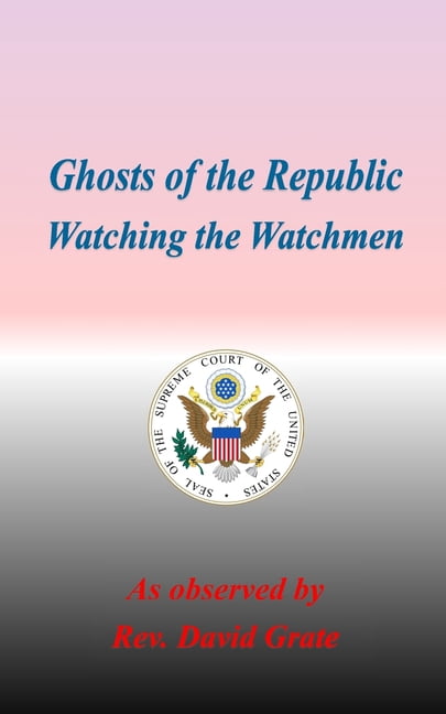 Ghosts of the Republic Ghosts of the Republic: Watching the Watchmen, Book 4, (Paperback)