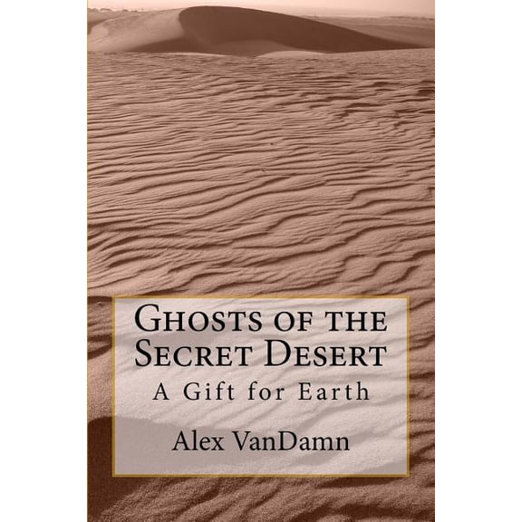 Ghosts of the Secret Desert: A Gift for Earth