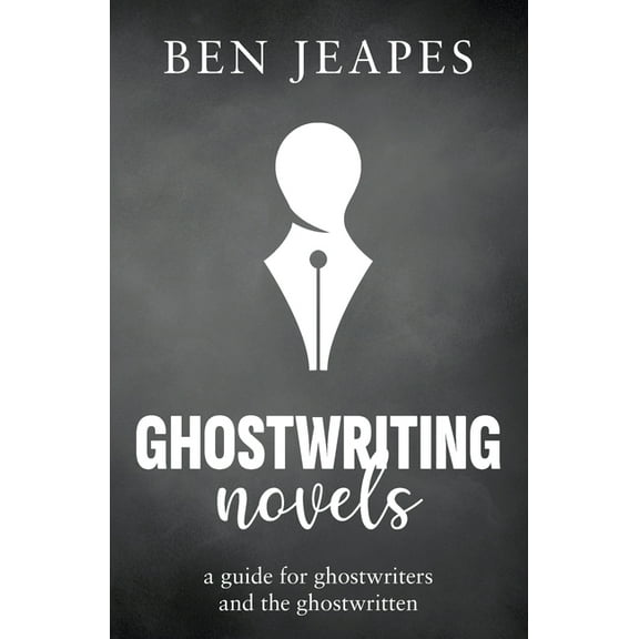 Ghostwriting Novels: A Guide for Ghostwriters and the Ghostwritten, (Paperback)