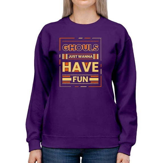 Ghouls Just Wanna Have Fun Sweatshirt Women -Image by Shutterstock, Female Large