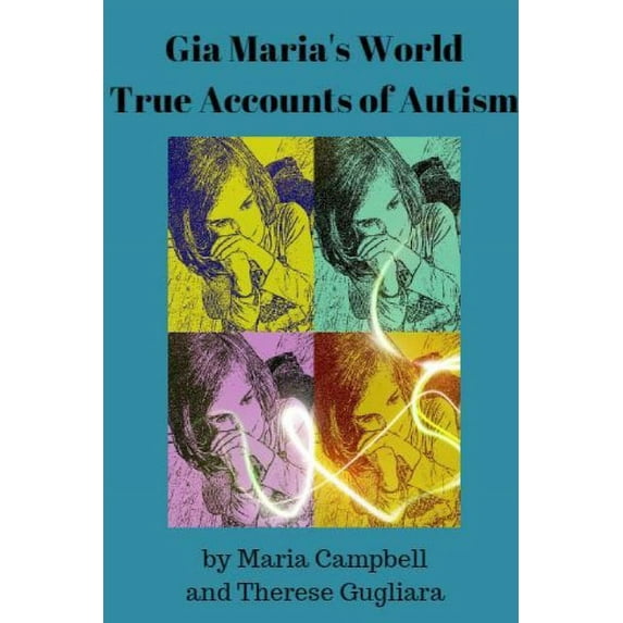 Gia Maria's World True Accounts of Autism, (Paperback)