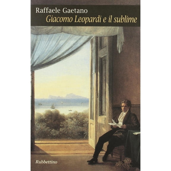 Raffaele Gaetan Giacomo Leopardi e il sublime. Archeologia e percorsi di una idea e (Paperback)