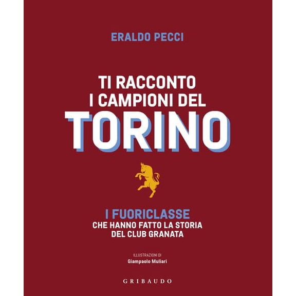 Giampaolo Mulia Ti racconto i campioni del Torino. I fuoriclasse che hanno fatto la (Hardcover)