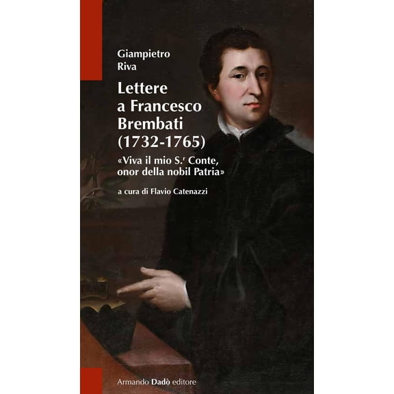 Giampietro Riva Lettere a Francesco Brembati. Viva il mio S.r Conte, onor della no (Paperback)