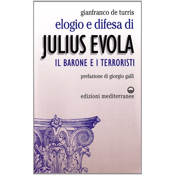 Gianfranco De Turris Elogio e difesa di Julius Evola. Il barone e i terroristi (Paperback)