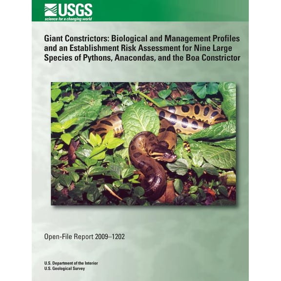 Giant Constrictors: Biological and Management Profiles and an Establishment Risk Assessment for Nine Large Species of Pythons, Anacondas, and the Boa Constrictor Paperback 1496029623 9781496029621 U