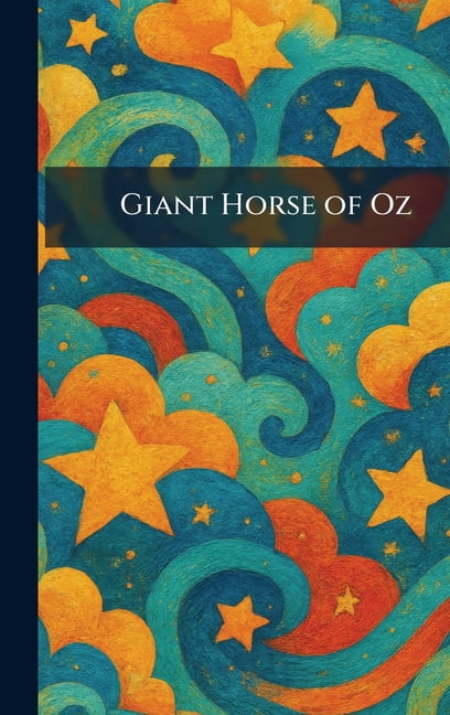 Giant Horse of Oz, (Hardcover)