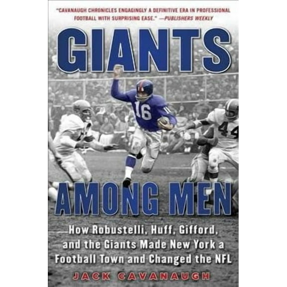 Giants Among Men : How Robustelli, Huff, Gifford, and the Giants Made New York a Football Town and Changed the NFL (Edition 1) (Paperback)