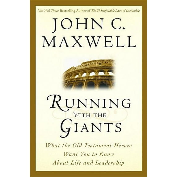Giants of the Bible Running with the Giants: What Old Testament Heroes Want You to Know about Life and Leadership, (Hardcover)