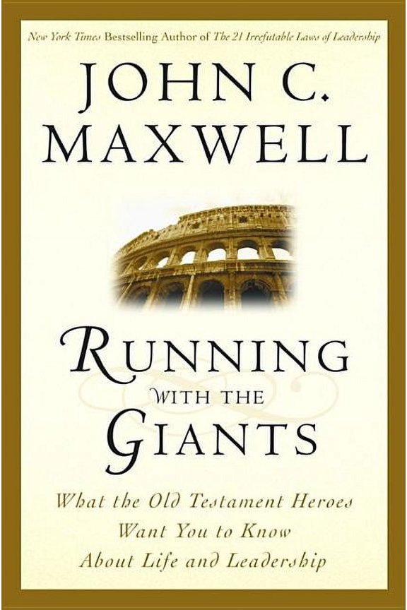 Giants of the Bible Running with the Giants: What Old Testament Heroes Want You to Know about Life and Leadership, (Hardcover)