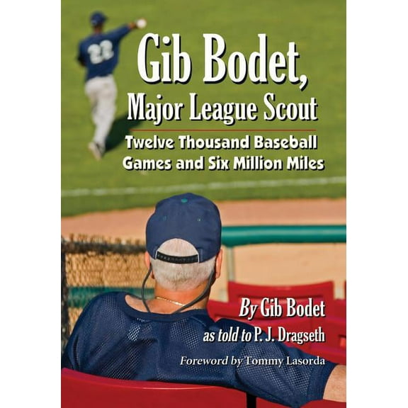 Gib Bodet, Major League Scout: Twelve Thousand Baseball Games and Six Million Miles (Paperback)