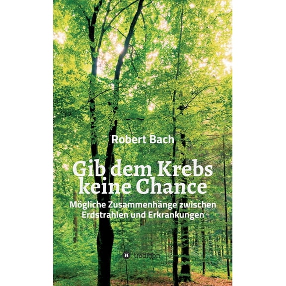 Gib dem Krebs keine Chance: Mgliche Zusammenhnge zwischen Erdstrahlen und Erkrankungen (Hardcover)