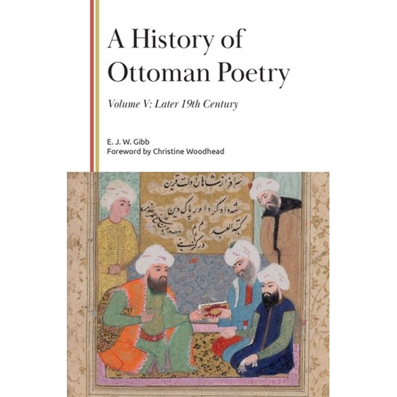 Gibb Memorial Trust A History of Ottoman Poetry, Volume V: Later 19th Century, (Hardcover)