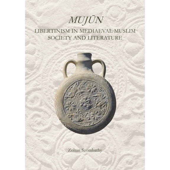 Gibb Memorial Trust Mujn: Libertinism in Medieval Muslim Society and Literature, (Hardcover)