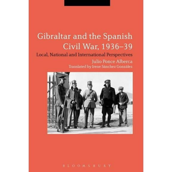 Gibraltar and the Spanish Civil War, 1936-39: Local, National and International Perspectives, (Paperback)