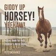 thumbnail image 1 of Giddy Up Horsey! Yeehaw! Horses Book for Kids Children's Horse Books, (Paperback), 1 of 1