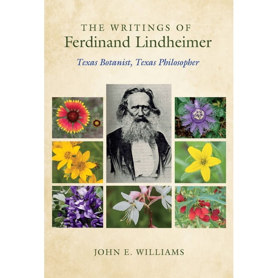 Gideon Lincecum Nature and Environment The Writings of Ferdinand Lindheimer: Texas Botanist, Texas Philosopher, (Hardcover)