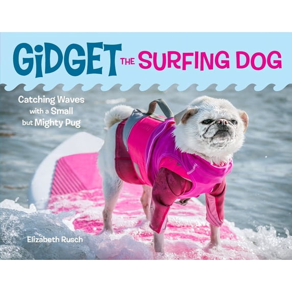 Gidget the Surfing Dog : Catching Waves with a Small but Mighty Pug (Hardcover)