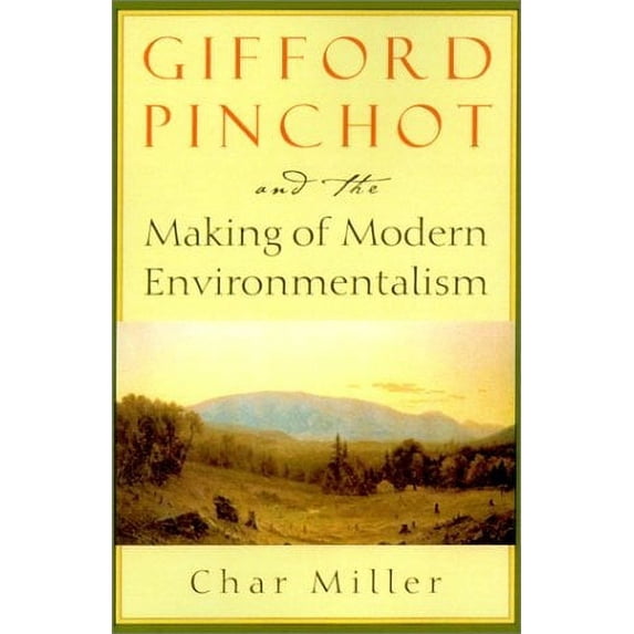 Pre-Owned Gifford Pinchot and the Making of Modern Environmentalism (Pioneers of Conservation) (Hardcover) 1559638222 9781559638227