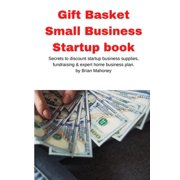 Gift Basket Small Business Startup book Secrets to discount startup business supplies, fundraising & expert home bu, Paperback