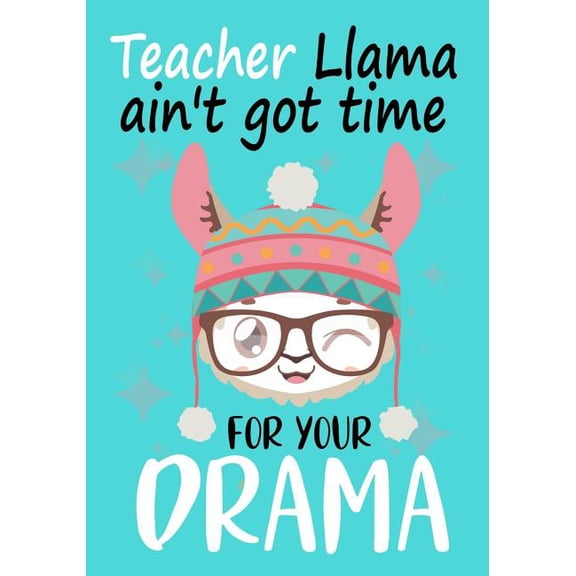 Gift for Your Best Favorite Teacher: Teacher Llama ain't got time for your drama : Perfect Year End Graduation or Thank You Gift for Teachers, Teacher Appreciation Gift, Gift for all occasions, And for holidays, Funny Gag Gift for your best favorite teacher(Thank you gift) (Series #2) (Paperback)
