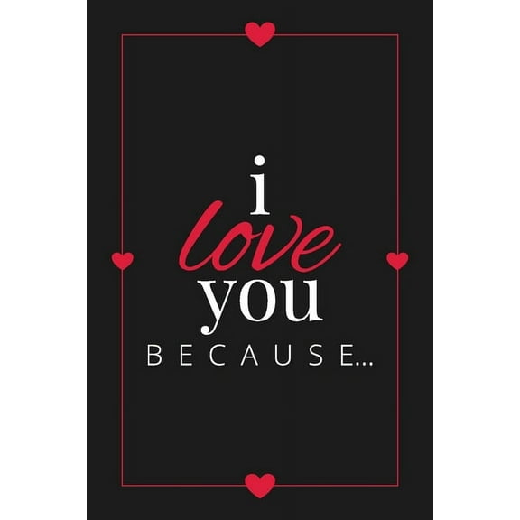 Gift Books I Love You Because: A Black Fill in the Blank Book for Girlfriend, Boyfriend, Husband, or Wife - Anniversary, Engagement, Book 3, (Paperback)