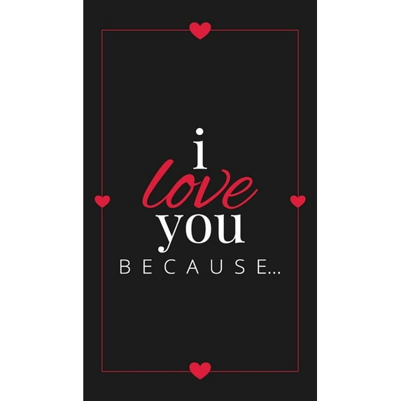 Gift Books I Love You Because: A Black Hardbound Fill in the Blank Book for Girlfriend, Boyfriend, Husband, or Wife - Anniversary, , Book 6, (Hardcover)